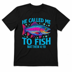 He Called Me to Fish Matthew 4:19 Christian Fishing Graphic T Shirt