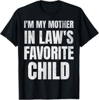 I'm My Mother In Laws Favorite Child Funny Family Parent Son T-Shirt