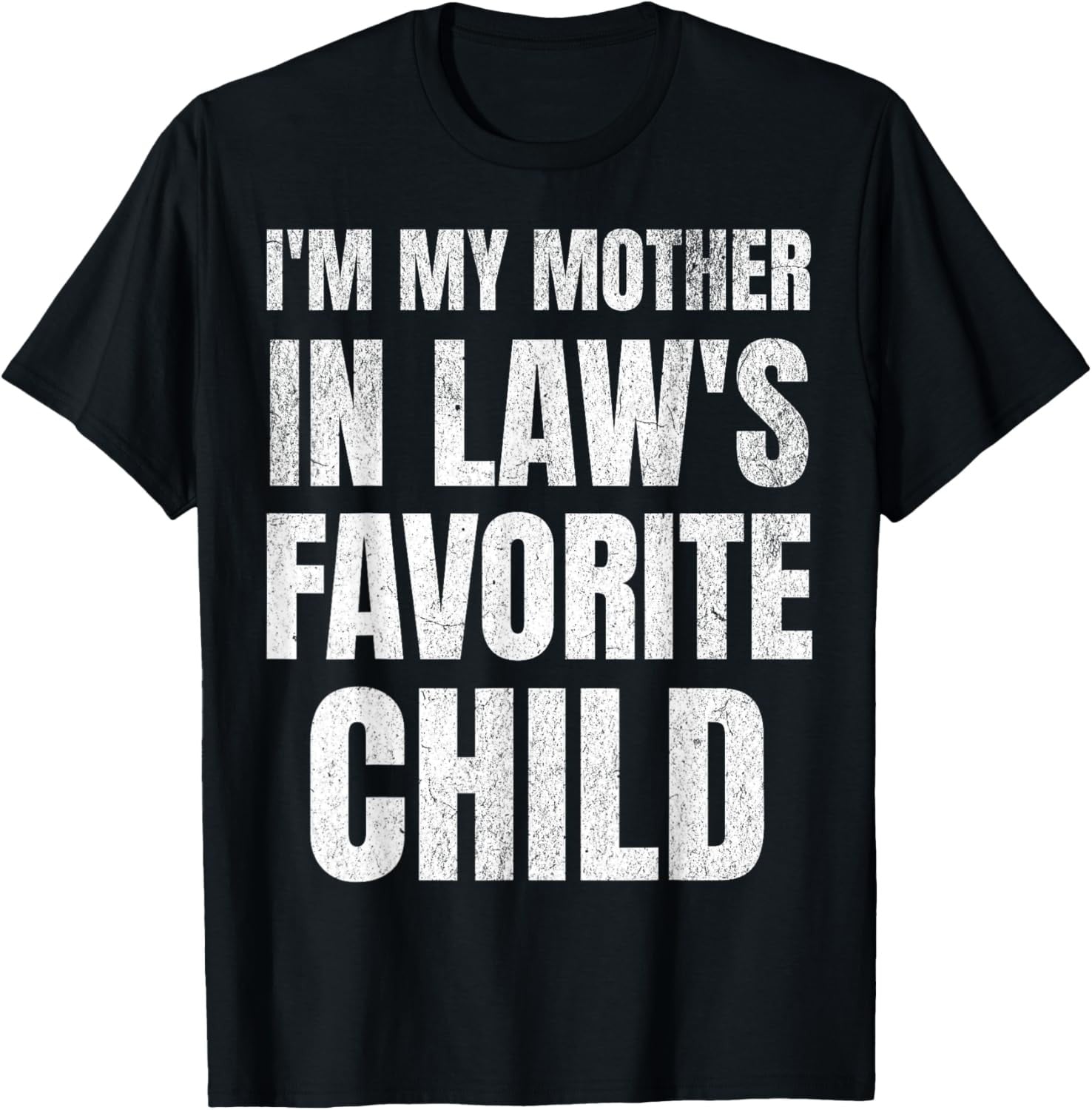I'm My Mother In Laws Favorite Child Funny Family Parent Son T-Shirt