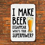 Funny Beer Metal Sign - I Make Beer Disappear What's Your Superpower Tin Decor