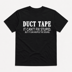 Duct Tape Can't Fix Stupid Graphic Tee - Funny Sarcastic Work Humor T-Shirt