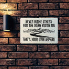 Never Blame Others For The Road You're On Metal Sign - Funny Asphalt Decor