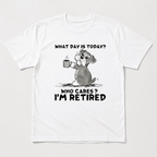 What Day Is Today Who Cares I'm Retired Funny Dog Graphic T-Shirt