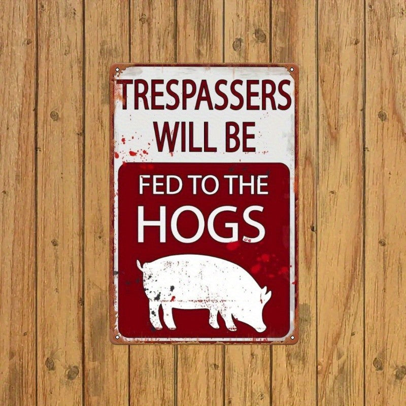 Funny No Trespassing Metal Sign - Trespassers Fed To The Hogs Garage Decor