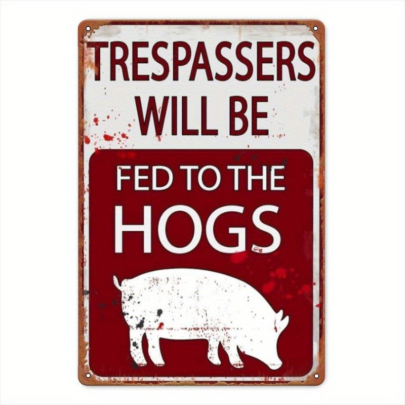 Funny No Trespassing Metal Sign - Trespassers Fed To The Hogs Garage Decor
