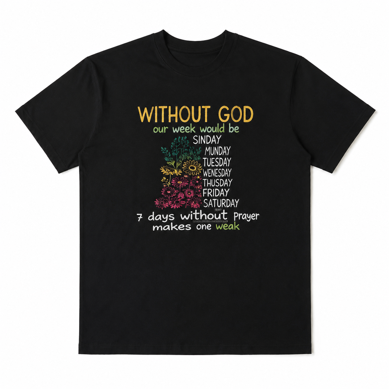 7 Days Without God Makes One Weak T-Shirt | Christian Faith Typography Tee