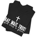 Pray Wait Trust Christian T-Shirt | God Has a Plan Inspirational Faith Tee