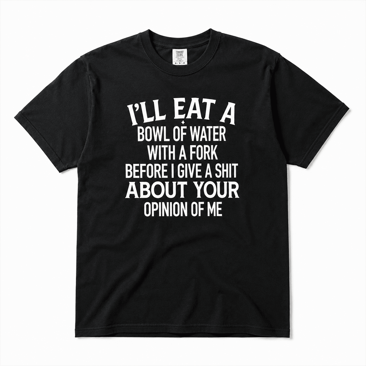 Funny Sarcastic Quote T-Shirt I’ll Eat a Bowl of Water Humor Unisex Tee