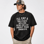 Funny Sarcastic Quote T-Shirt I’ll Eat a Bowl of Water Humor Unisex Tee