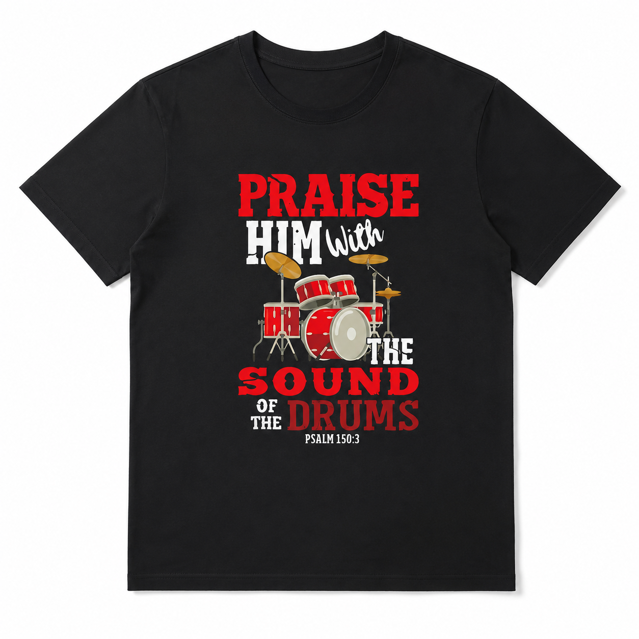 Praise Him With The Sound Of The Drums Psalm 150:5 Christian Drummer T-Shirt