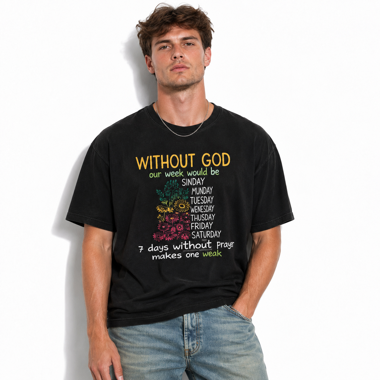 7 Days Without God Makes One Weak T-Shirt | Christian Faith Typography Tee