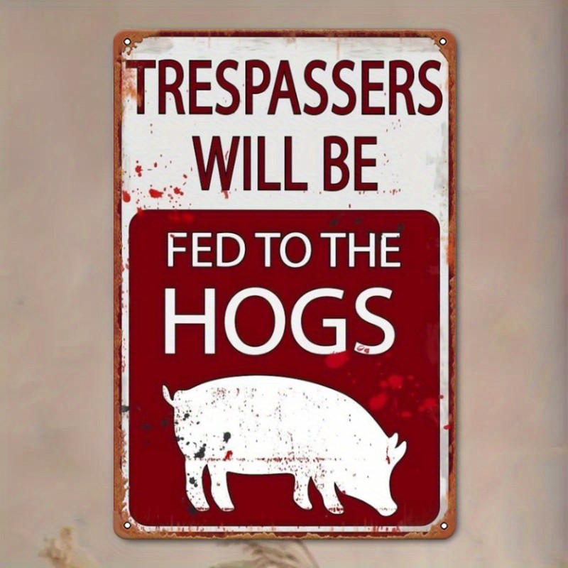 Funny No Trespassing Metal Sign - Trespassers Fed To The Hogs Garage Decor
