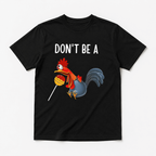 Don’t Be A Funny Chicken Shirt Cool Humor Graphic T-Shirt Unisex