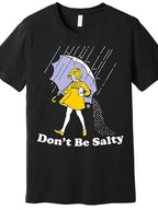 Don't Be Salty Funny Humor Graphic T-Shirt Cute Rain Girl Sarcastic Joke Tee