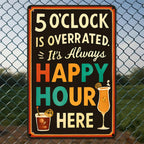 "5 O'Clock Is Overrated" Metal Sign - Happy Hour Bar Tin Wall Art Decor