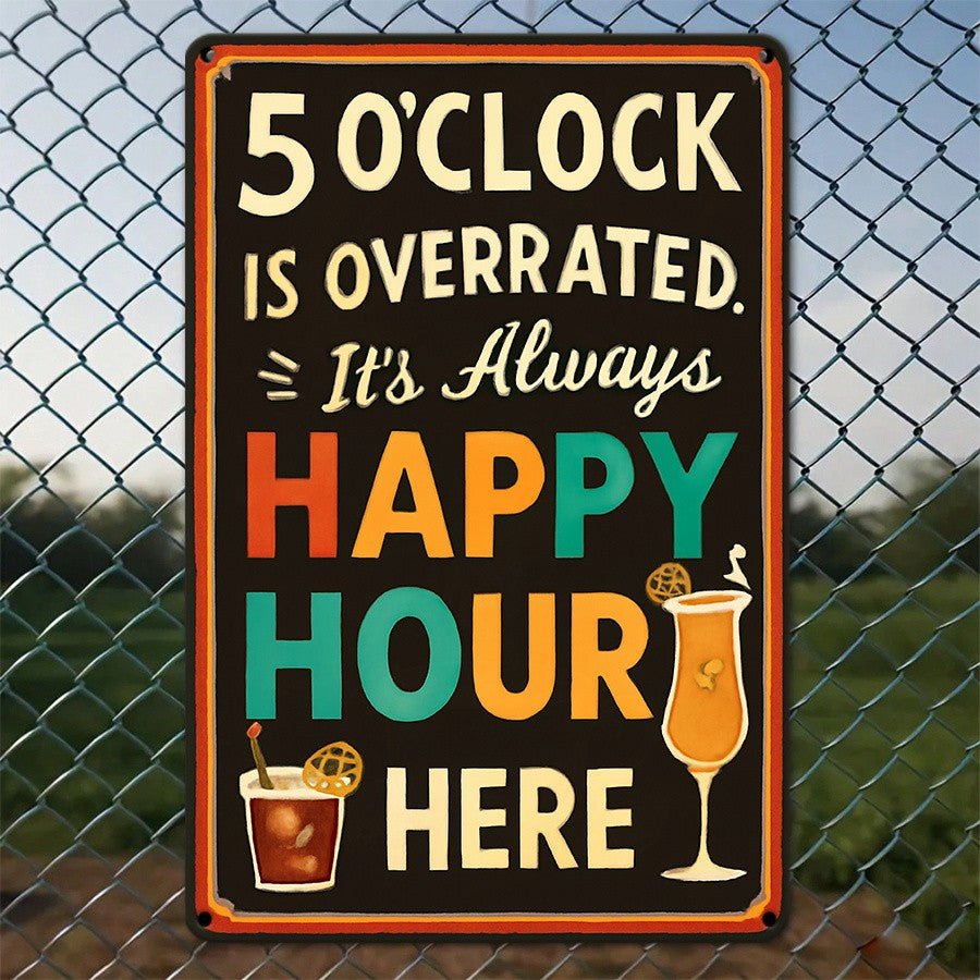 "5 O'Clock Is Overrated" Metal Sign - Happy Hour Bar Tin Wall Art Decor