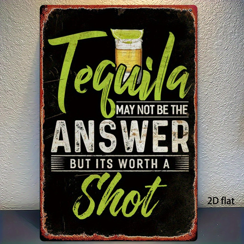 Rustic Tequila Tin Sign - Humorous "May Not Be The Answer" Metal Wall Art
