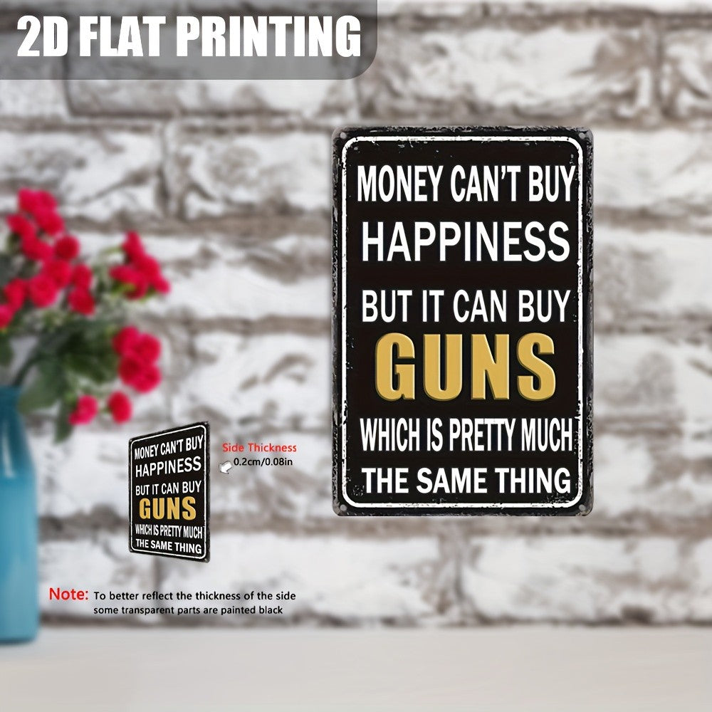 Money Can't Buy Happiness But It Can Buy Guns Metal Sign - Funny Tin Decor