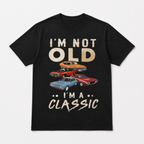 I'm Not Old I'm A Classic T-Shirt | Vintage Muscle Car Graphic Tee