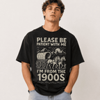 Funny Vintage 1900s Graphic T-Shirt "Please Be Patient with Me- I'm From 1900s"