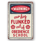 Our Dog Flunked Obedience School Metal Tin Sign Funny Puppy Warning Wall Decor