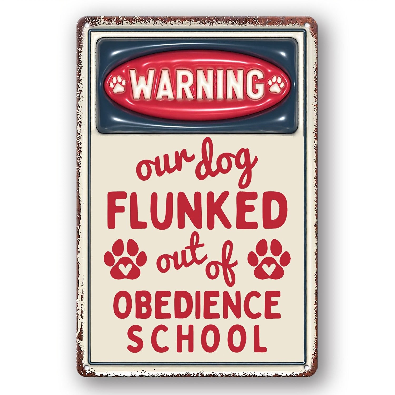 Our Dog Flunked Obedience School Metal Tin Sign Funny Puppy Warning Wall Decor