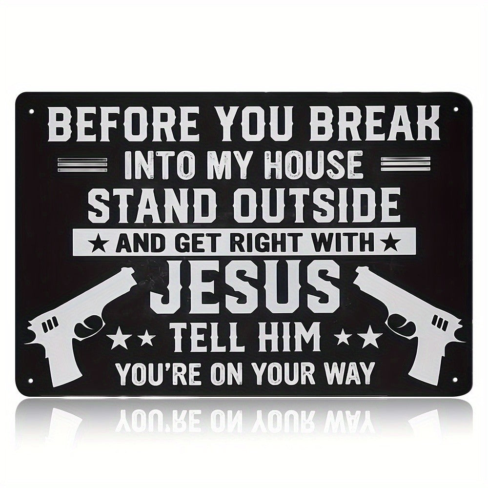 Before You Break Into My House Tin Sign Get Right With Jesus Metal Sign Warning