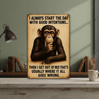 Funny Chimpanzee Metal Sign - Good Intentions Morning Humour Tin Wall Decor