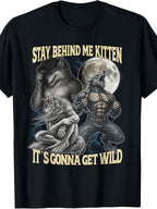 Stay Behind Me Kitten It’s Gonna Get Wild Wolf Funny Graphic T-Shirt