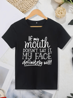 If My Mouth Doesn’t Say It My Face Will T-Shirt - Funny Sarcastic Tee