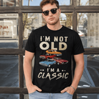I'm Not Old I'm A Classic T-Shirt | Vintage Muscle Car Graphic Tee