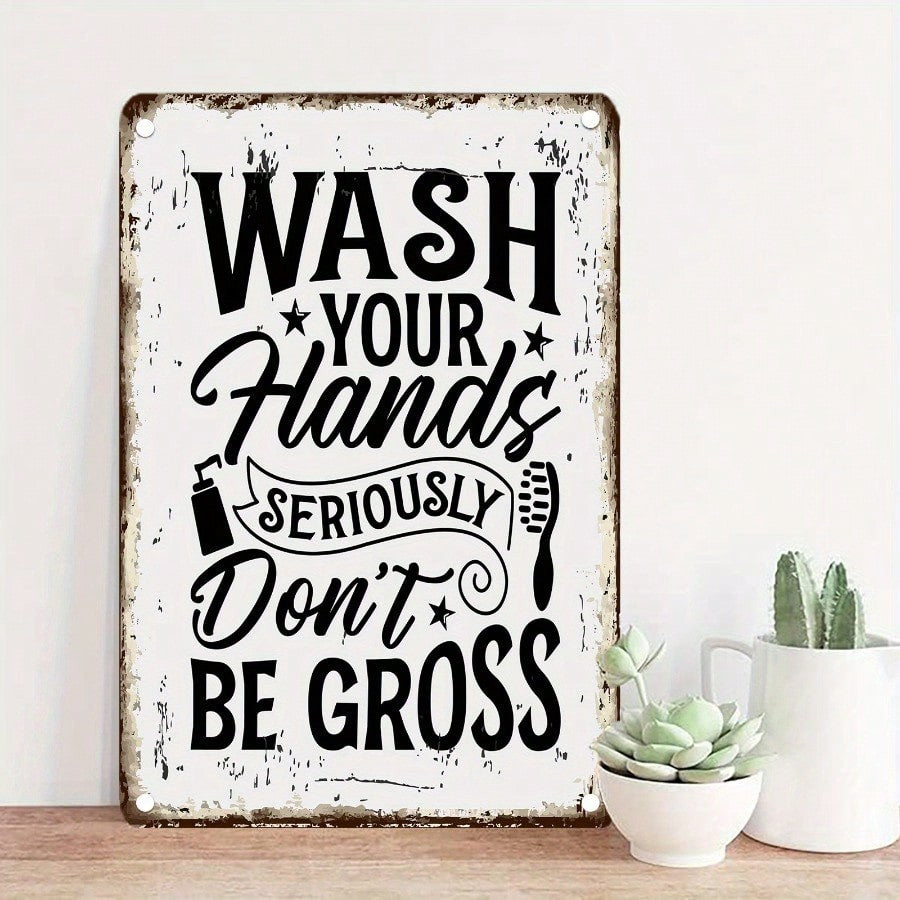 Wash Your Hands Seriously Don't Be Gross Metal Tin Sign - Rustic Bathroom Decor
