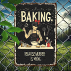 Baking Because Murder Is Wrong Metal Sign - Funny Kitchen Tin Wall Art