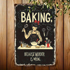 Baking Because Murder Is Wrong Metal Sign - Funny Kitchen Tin Wall Art