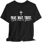 Pray Wait Trust Christian T-Shirt | God Has a Plan Inspirational Faith Tee