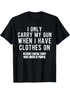 Funny Wear Firearms Only When Dressed Sarcastic Quote Graphic T-Shirt Humor Tee