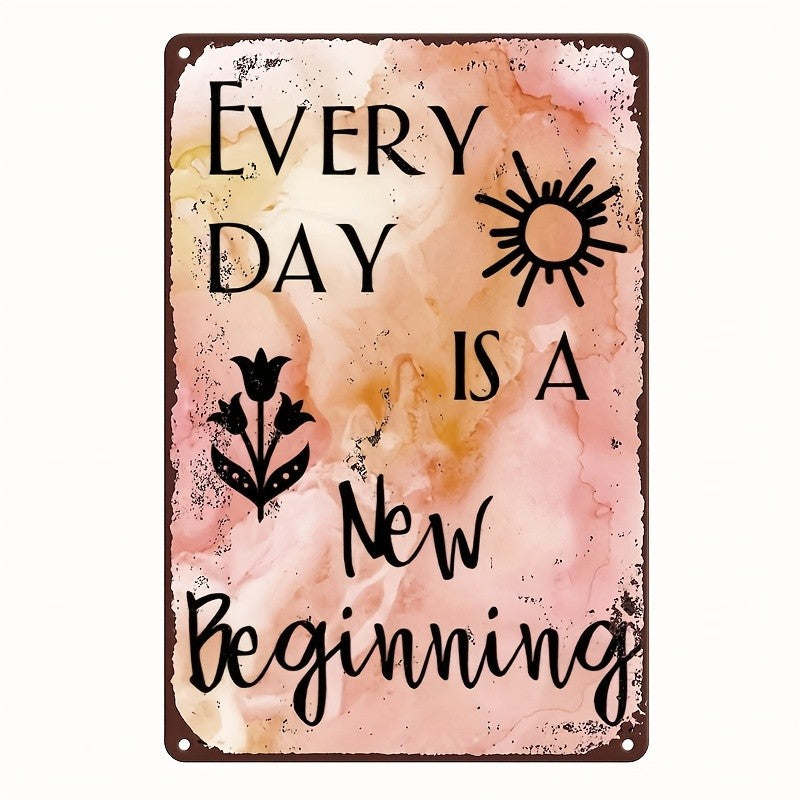 Every Day Is A New Beginning Tin Sign Vintage Metal Inspirational Wall Decor
