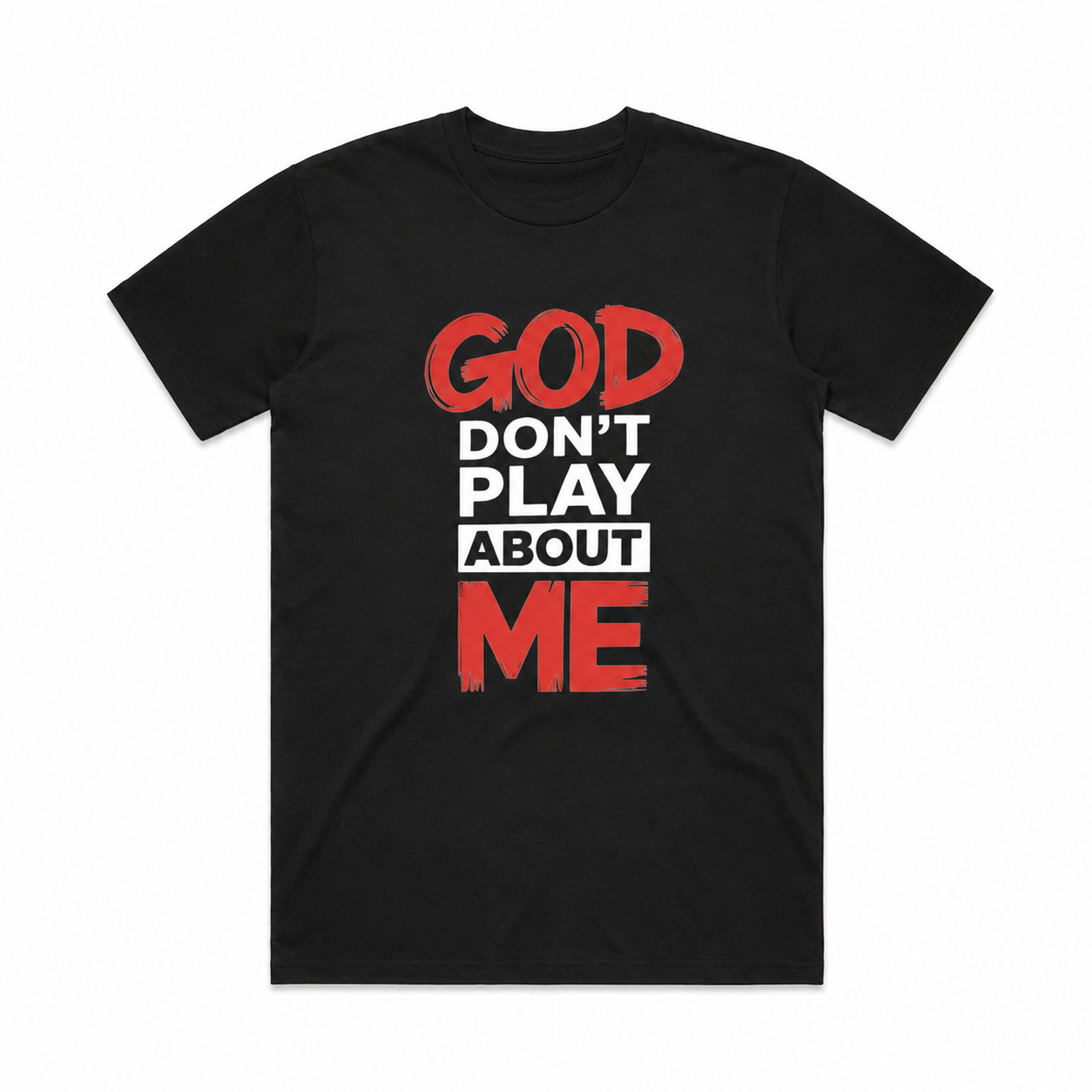 God Don't Play About Me T-Shirt Christian Faith Graphic Tee