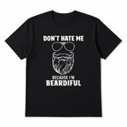 Don’t Hate Me Because I’m Beardiful Graphic Tee - Funny Beard Humor T-Shirt