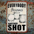 Everybody Deserves Another Shot Metal Sign - Funny Alcohol Bar Tin Decor