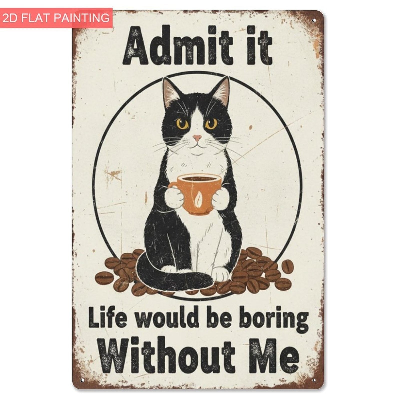Humorous Pet Tin Sign - "Life Would Be Boring Without Me" Metal Poster Art