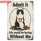 Humorous Pet Tin Sign - "Life Would Be Boring Without Me" Metal Poster Art