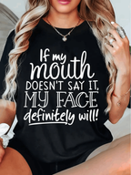 If My Mouth Doesn’t Say It My Face Will T-Shirt - Funny Sarcastic Tee