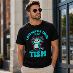 I May Have A Touch Of The 'Tism Graphic Tee - Axolotl Neurodiversity T-Shirt