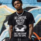 Be Careful Who You Trust T-Shirt | Salt and Sugar Graphic Tee