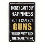 Money Can't Buy Happiness But It Can Buy Guns Metal Sign - Funny Tin Decor