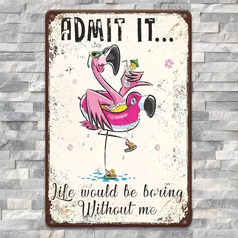 Humorous Flamingo Metal Tin Sign - Rustic Life Would Be Boring Without Me Plaque