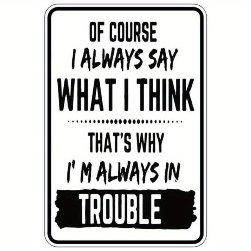 Humorous I Always Say What I Think Metal Sign - Vintage Always In Trouble Art
