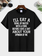 Funny Sarcastic Quote T-Shirt I’ll Eat a Bowl of Water Humor Unisex Tee