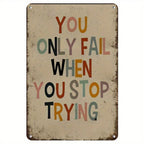 Retro Inspirational Metal Sign - Vintage You Only Fail When You Stop Trying